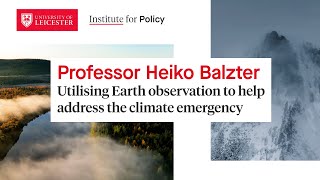 Professor Heiko Balzter - Utilising Earth observation to help address the climate emergency