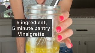 Let’s make my 5 ingredient, 5 minute pantry vinaigrette