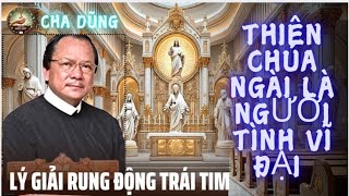 THIÊN CHÚA ngài là người tình vĩ đại vì sao ? Cha Ngọc Dũng lý giải rung động trái tim,Tâm Hồn GH