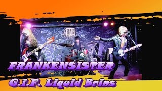 G.i.F. Liquid Brains 　FRANKENSISTER（Live Video）