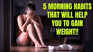 5 Morning Habits That Will Help You to Gain Weight! - MAKE THESE HABITS FOR FAST WEIGHT GAIN!!