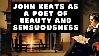 John Keats as a Poet of Beauty and Sensuousness