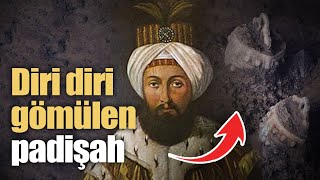 Diri diri gömülen padişah...!