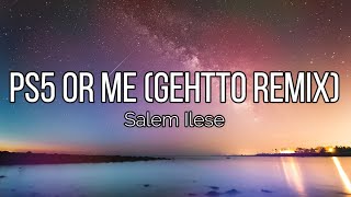 Salem Ilese - PS5 or ME (Lyrics video) | Ghetto Remix | TikTok | Original [WM Remix]