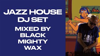 JAZZ HOUSE DJ SET LIVE MIXED |Black Mighty Wax plays the best deep, tech, funky, Jazz House 1h