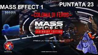 Mass Effect puntata 23 - Colonia di Feros