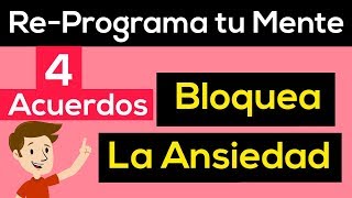 ❗️BLOQUEA la ANSIEDAD RE-PROGRAMANDO tu cerebro aplicando estos 4 Acuerdos.