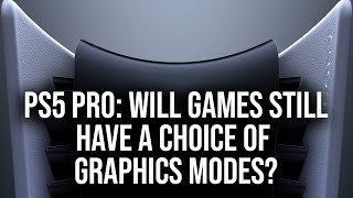 PS5 Pro: Will Games Ship With Only One Graphics Mode?