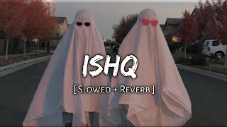 ishq ( Slowed and Reverb ) faheem abdullah , rauhan malik | lost found | Music Lover