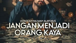 Jangan Menjadi Orang Kaya | Ustadzah Halimah Alaydrus | Saksimaji