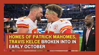 Homes of Patrick Mahomes, Travis Kelce broken into in early October