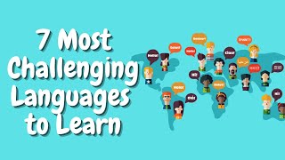 7 MOST CHALLENGING LANGUAGES TO LEARN