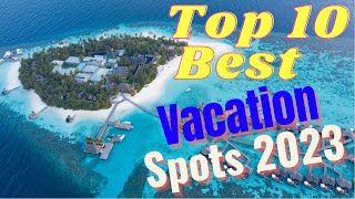 Top 10 Best Vacation Spots In The World in 2023