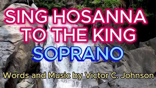 Sing Hosanna to the King / SOPRANO / Choral Guide / Words and Music by Victor C. Johnson