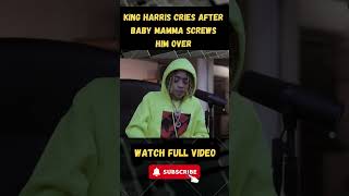 King Harris CRIES After Baby Mamma SCREWS Him Over part 8