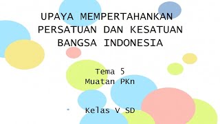 upaya mempertahankan persatuan dan kesatuan bangsa || materi tematik tema 5 muatan PKn kelas v sd