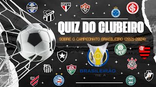 QUIZ DO CLUBEIRO SOBRE O CAMPEONATO BRASILEIRO ENTRE 2021 ATÉ 2024.