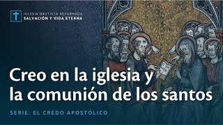 Creo en la iglesia y la comunión de los santos