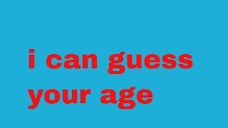 I can guess your age