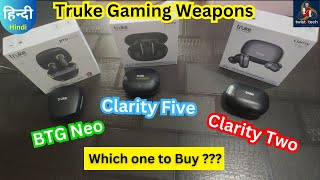 Truke Btg Neo vs Clarity Five vs Clarity Two 🔥which is Best buy???