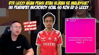 MENURUT MICROBOY BTR LUXXY ANTARA PENSI ATAU GA KE MALAYSIA | SG KOH ED MEMBERI SINYAL?