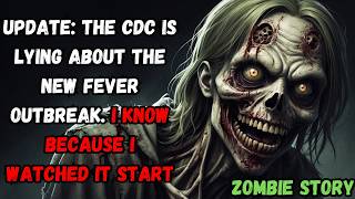 The CDC is lying about the new fever outbreak, I know because I watched it start - A Zombie Story