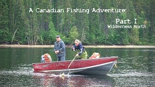 A Canadian Fishing Adventure: Wilderness North - Part I