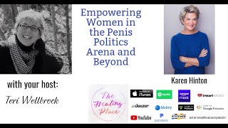 The Healing Place Podcast: Karen Hinton - Empowering Women in the Penis Politics Arena and Beyond