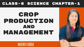 Crop Production and Management | Class 8 Science NCERT/CBSE | Chapter 1