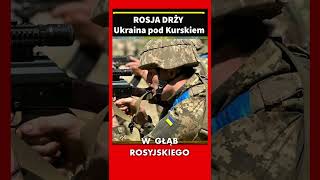 Rosja drży Ukraina pod Kurskiem #Shorts