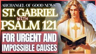 ARCHANGEL GABRIEL PASSES FRONT WITH PSALM 121 TO OPEN THE PATHS AND DOORS - TELL HIM YOUR CAUSES