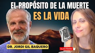 EL PROPÓSITO DE LA MUERTE ES LA VIDA DR. JORDI GIL BAQUERO