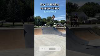 DAY 11 FINDING SCOOTER RIDERS#scooterstunts #scootertricks #skatepark #scoot #sportsequipment #scoot