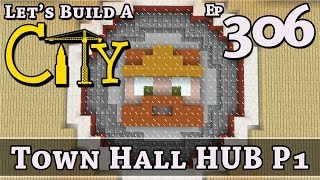 How To Build A City :: Minecraft :: Town Hall HUB P1 :: E306