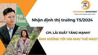 CPI, LÃI SUẤT TĂNG MẠNH? ẢNH HƯỞNG TỚI VNI NHƯ THẾ NÀO?