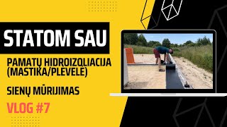 #STATOMSAU Vlog #7 Pamatų hidroizoliacija (mastika/plėvelė), Sienų mūrijimas - pirma blokelių eilė