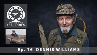 Casting With Ceri Jones Fly Fishing Podcast, Ep: 76 Dennis Williams