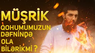 Müşrik qohumumuzun dəfnində ola bilərikmi❓ (Ebu Hanzala)