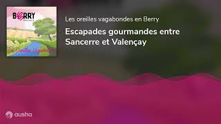 Escapades gourmandes entre Sancerre et Valençay