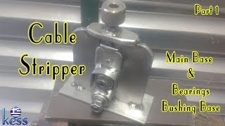 DIY Cable stripper Part 1 Main Base & Bearings Bushing Base