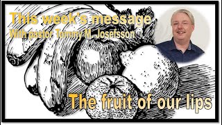 The fruit of our lips, pastor Tommy M. Josefsson