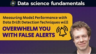 Measuring Model Performance with Data Drift Detection Techniques Will Overwhelm you w/ False Alerts