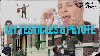 My Testicles & Peyote | The Lonely Island and Seth Meyers Podcast Episode 9