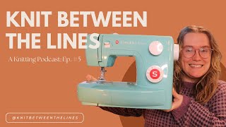 Knit Between the Lines: A Knitting Podcast Ep. 5