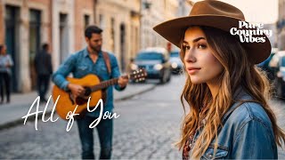 All of you | Pure Country Vibes | Country songs of all time