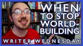 When Do I Stop Worldbuilding? (Writer Wednesday)