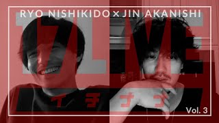 NO GOOD TV LIVE - 17LIVE Vol. 3 | RYO NISHIKIDO & JIN AKANISHI