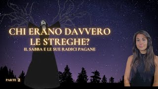 Chi erano DAVVERO le streghe? Il sabba e le sue radici pagane  (PARTE 2)