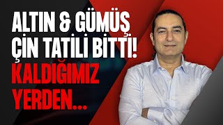 Altın & Gümüş  Çin Tatili Bitti! Kaldığımız Yerden…