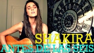 Shakira - Antes De Las Seis (Ana Free Cover)